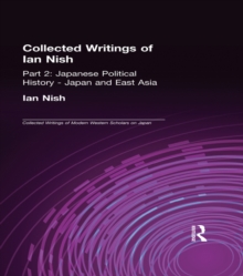 Collected Writings of Ian Nish : Part 2: Japanese Political History - Japan and East Asia