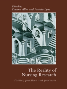 The Reality of Nursing Research : Politics, Practices and Processes