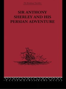 Sir Anthony Sherley and his Persian Adventure