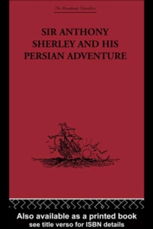 Sir Anthony Sherley and his Persian Adventure