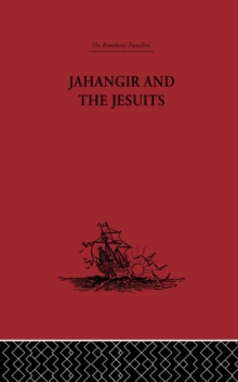 Jahangir and the Jesuits : With an Account of the Benedict Goes and the Mission to Pegu