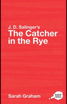 J.D. Salinger's The Catcher in the Rye : A Routledge Study Guide