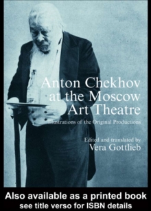 Anton Chekhov at the Moscow Art Theatre : Illustrations of the Original Productions