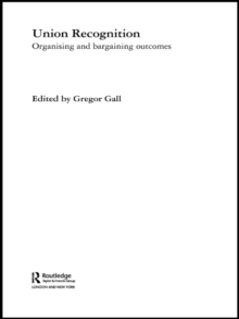 Union Recognition : Organising and Bargaining Outcomes