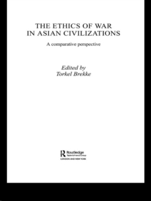 The Ethics of War in Asian Civilizations : A Comparative Perspective