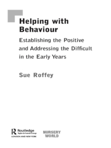 Helping with Behaviour : Establishing the Positive and Addressing the Difficult in the Early Years