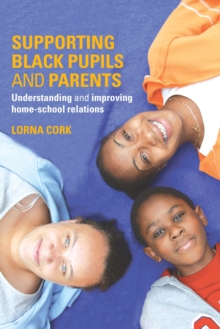 Supporting Black Pupils and Parents : Understanding and Improving Home-school Relations