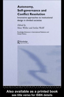 Autonomy, Self Governance and Conflict Resolution : Innovative approaches to Institutional Design in Divided Societies