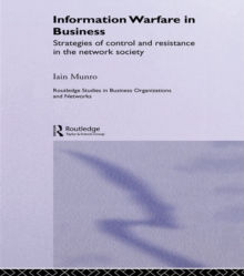 Information Warfare in Business : Strategies of Control and Resistance in the Network Society