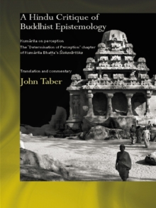 A Hindu Critique of Buddhist Epistemology : Kumarila on Perception: The 'Determination of Perception' Chapter of Kumarila Bhatta's <I>Slokavarttika </I>- Translation and Commentary