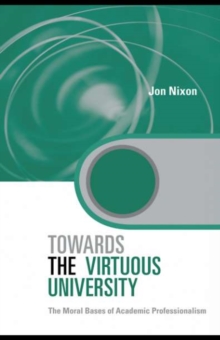 Towards the Virtuous University : The Moral Bases of Academic Practice