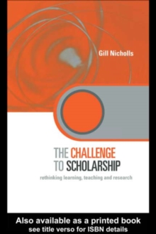 The Challenge to Scholarship : Rethinking Learning, Teaching and Research