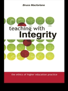 Teaching with Integrity : The Ethics of Higher Education Practice