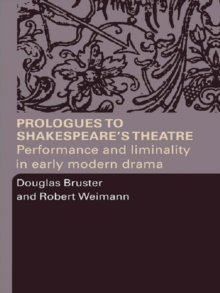 Prologues to Shakespeare's Theatre : Performance and Liminality in Early Modern Drama