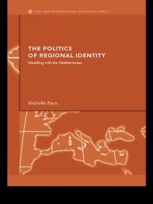 The Politics of Regional Identity : Meddling with the Mediterranean