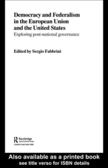 Democracy and Federalism in the European Union and the United States : Exploring Post-National Governance