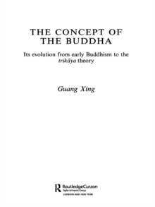 The Concept of the Buddha : Its Evolution from Early Buddhism to the Trikaya Theory