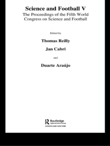 Science and Football V : The Proceedings of the Fifth World Congress on Sports Science and Football