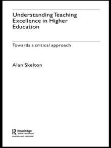 Understanding Teaching Excellence in Higher Education : Towards a Critical Approach