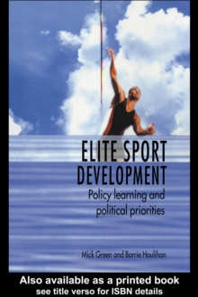 Elite Sport Development : Policy Learning and Political Priorities