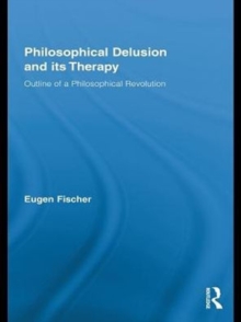 Philosophical Delusion and its Therapy : Outline of a Philosophical Revolution