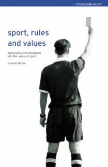 Sport, Rules and Values : Philosophical Investigations into the Nature of Sport