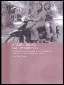 Women, Islam and Modernity : Single Women, Sexuality and Reproductive Health in Contemporary Indonesia