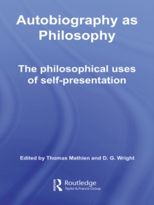 Autobiography as Philosophy : The Philosophical Uses of Self-Presentation