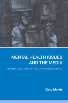 Mental Health Issues and the Media : An Introduction for Health Professionals