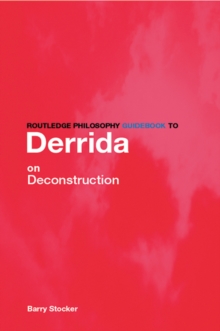 Routledge Philosophy Guidebook to Derrida on Deconstruction