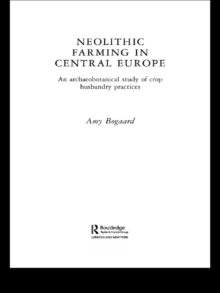 Neolithic Farming in Central Europe : An Archaeobotanical Study of Crop Husbandry Practices