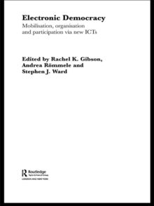 Electronic Democracy : Mobilisation, Organisation and Participation via new ICTs