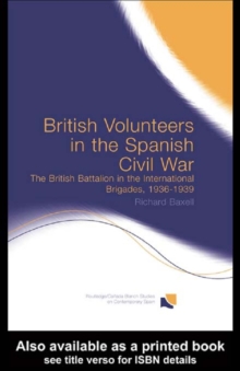 British Volunteers in the Spanish Civil War : The British Battalion in the International Brigades, 1936-1939