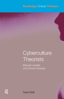 Cyberculture Theorists : Manuel Castells and Donna Haraway