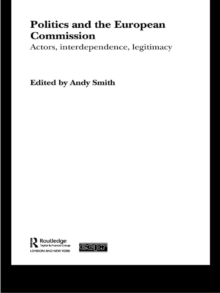 Politics and the European Commission : Actors, Interdependence, Legitimacy