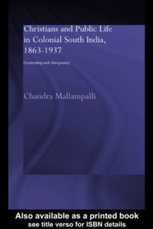 Christians and Public Life in Colonial South India, 1863-1937 : Contending with Marginality