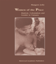 Women of the Place : Kastom, Colonialism and Gender in Vanuatu