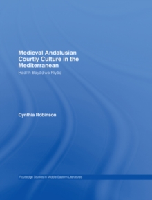 Medieval Andalusian Courtly Culture in the Mediterranean : Hadith Bayad wa Riyad