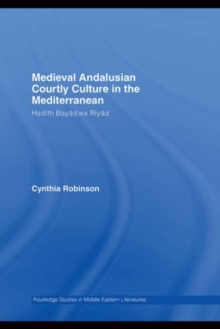 Medieval Andalusian Courtly Culture in the Mediterranean : Hadith Bayad wa Riyad