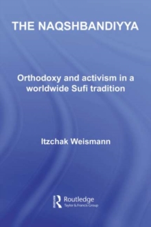 The Naqshbandiyya : Orthodoxy and Activism in a Worldwide Sufi Tradition