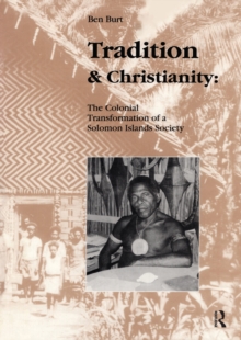 Tradition and Christianity : The Colonial Transformation of a Solomon Islands Society