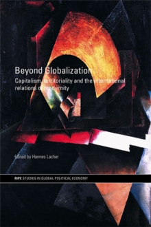 Beyond Globalization : Capitalism, Territoriality and the International Relations of Modernity