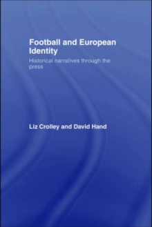 Football and European Identity : Historical Narratives Through the Press