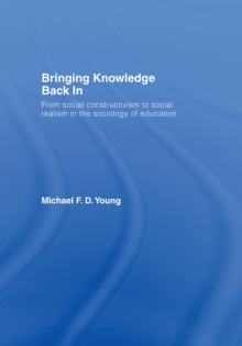 Bringing Knowledge Back In : From Social Constructivism to Social Realism in the Sociology of Education