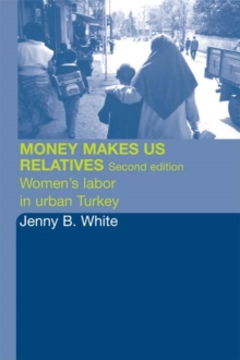 Money Makes Us Relatives : Women's Labor in Urban Turkey