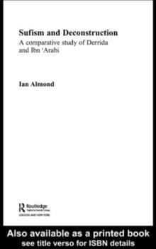 Sufism and Deconstruction : A Comparative Study of Derrida and Ibn 'Arabi