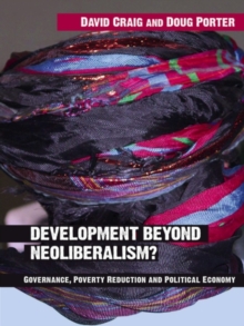 Development Beyond Neoliberalism? : Governance, Poverty Reduction and Political Economy