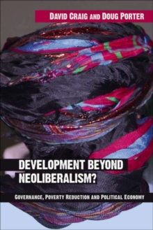 Development Beyond Neoliberalism? : Governance, Poverty Reduction and Political Economy