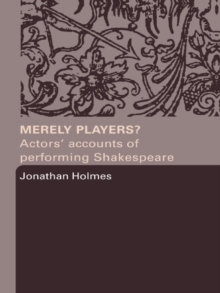 Merely Players? : Actors' Accounts of Performing Shakespeare