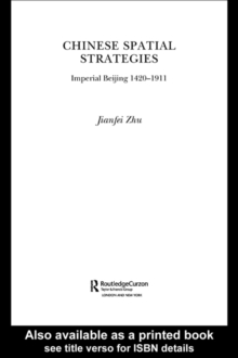 Chinese Spatial Strategies : Imperial Beijing, 1420-1911